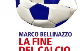 La fine del calcio italiano, Marco Bellinazzo la fine del calcio italiano