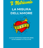 Il Matricomio, La misura dell’amore. Alcuni matrimoni finiscono bene. Altri durano tutta la vita