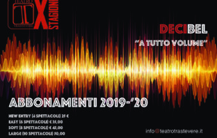 Teatro Trastevere: “Il posto delle idee” presenta DECIBEL “A tutto Volume” la nuova stagione artistica 2019/2020 teatro trastevere