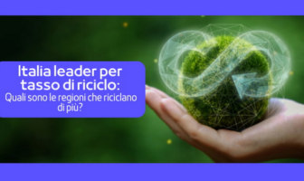 Italia prima per Tasso di Riciclo e Circolarità: ecco le regioni che riciclano di più riciclo