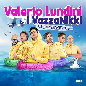Valerio Lundini & i VazzaNikki  SU…MMER WITH US Tour Estivo 2025