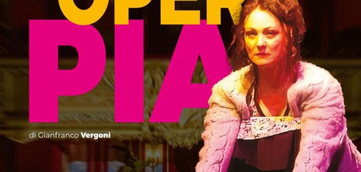 Opera Pia al Teatrosophia: Loredana Piedimonte in un monologo potente dal 7 al 10 maggio 2026